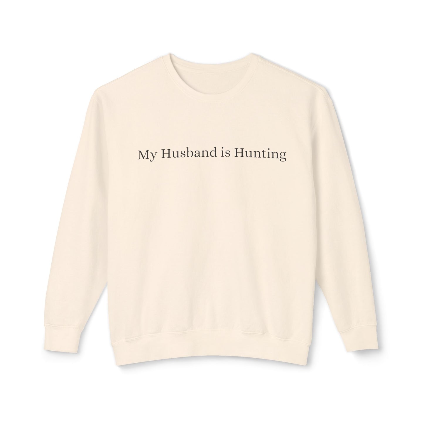 My Husband is Hunting Lightweight Crewneck Sweatshirt