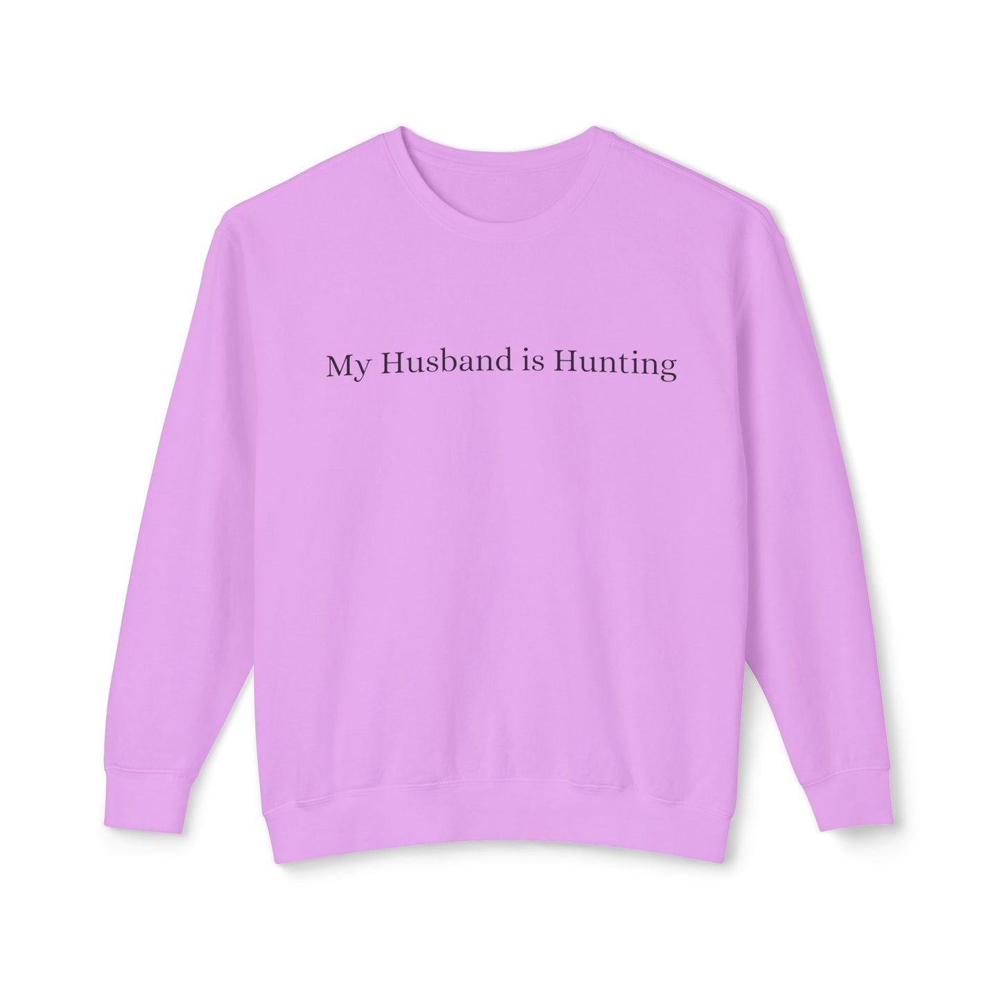 My Husband is Hunting Lightweight Crewneck Sweatshirt