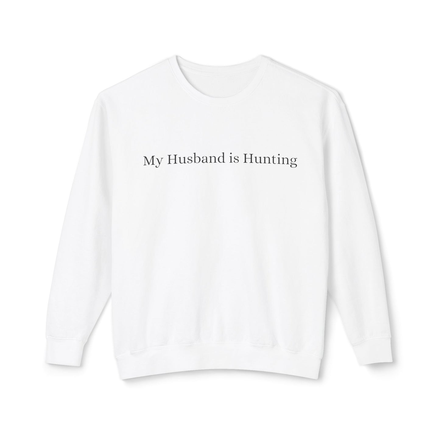 My Husband is Hunting Lightweight Crewneck Sweatshirt