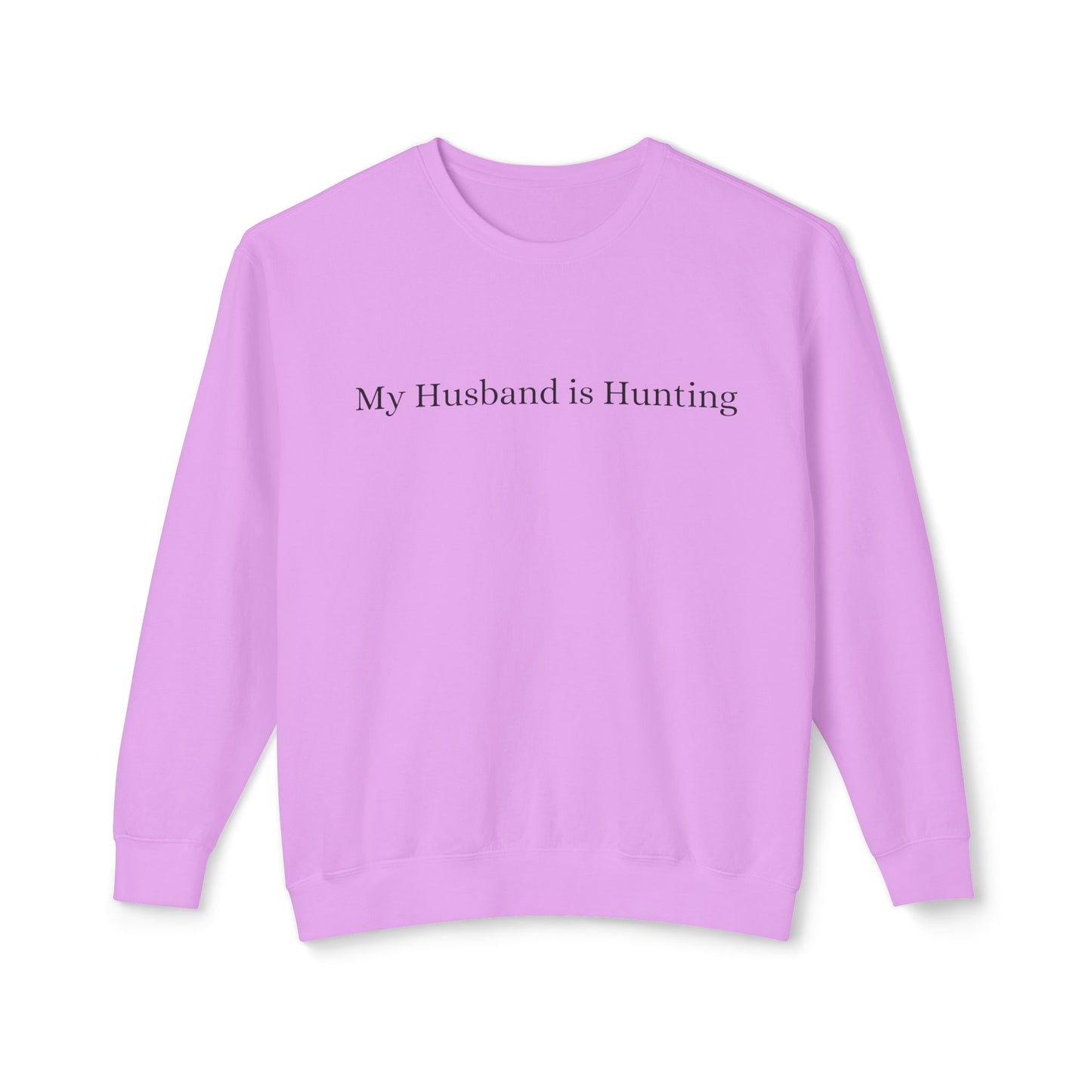 My Husband is Hunting Lightweight Crewneck Sweatshirt