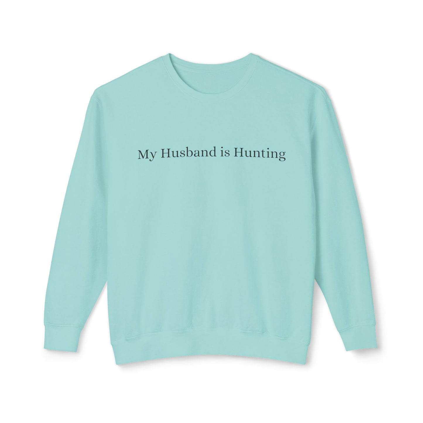 My Husband is Hunting Lightweight Crewneck Sweatshirt