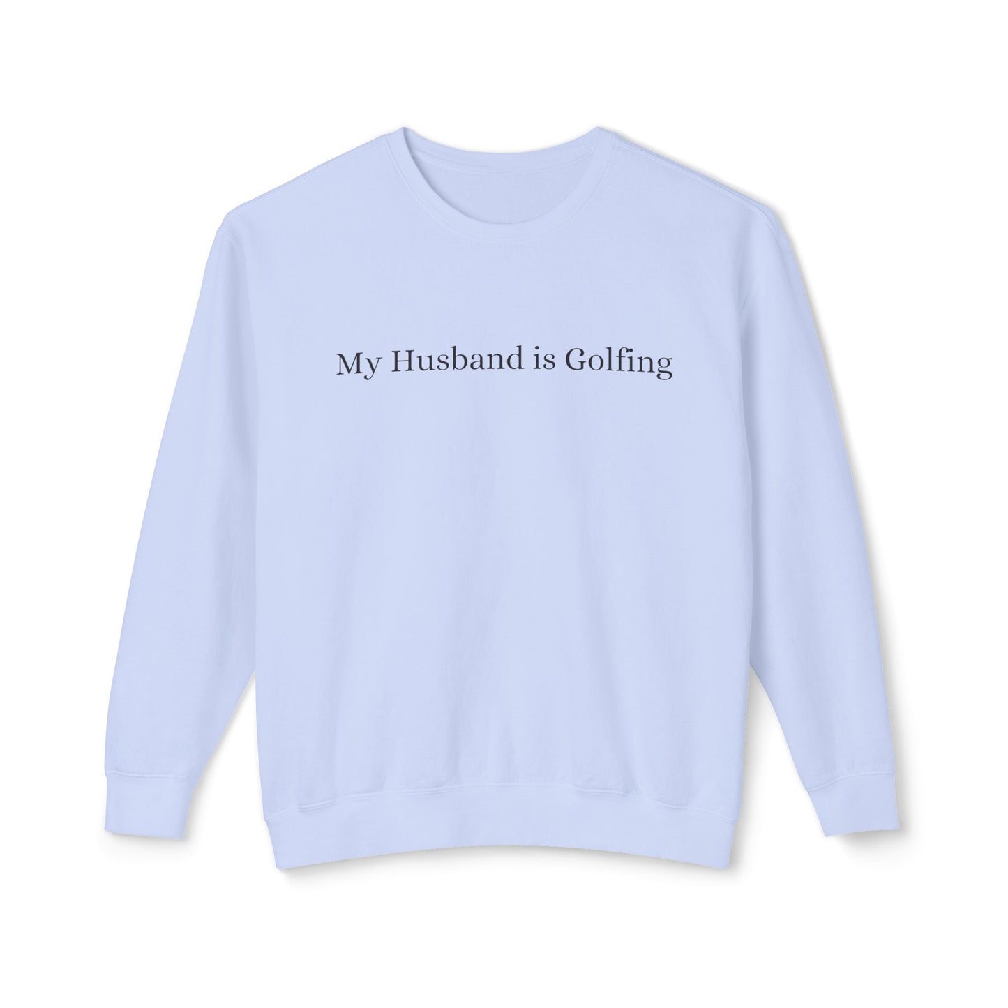 My Husband is Golfing Lightweight Crewneck Sweatshirt