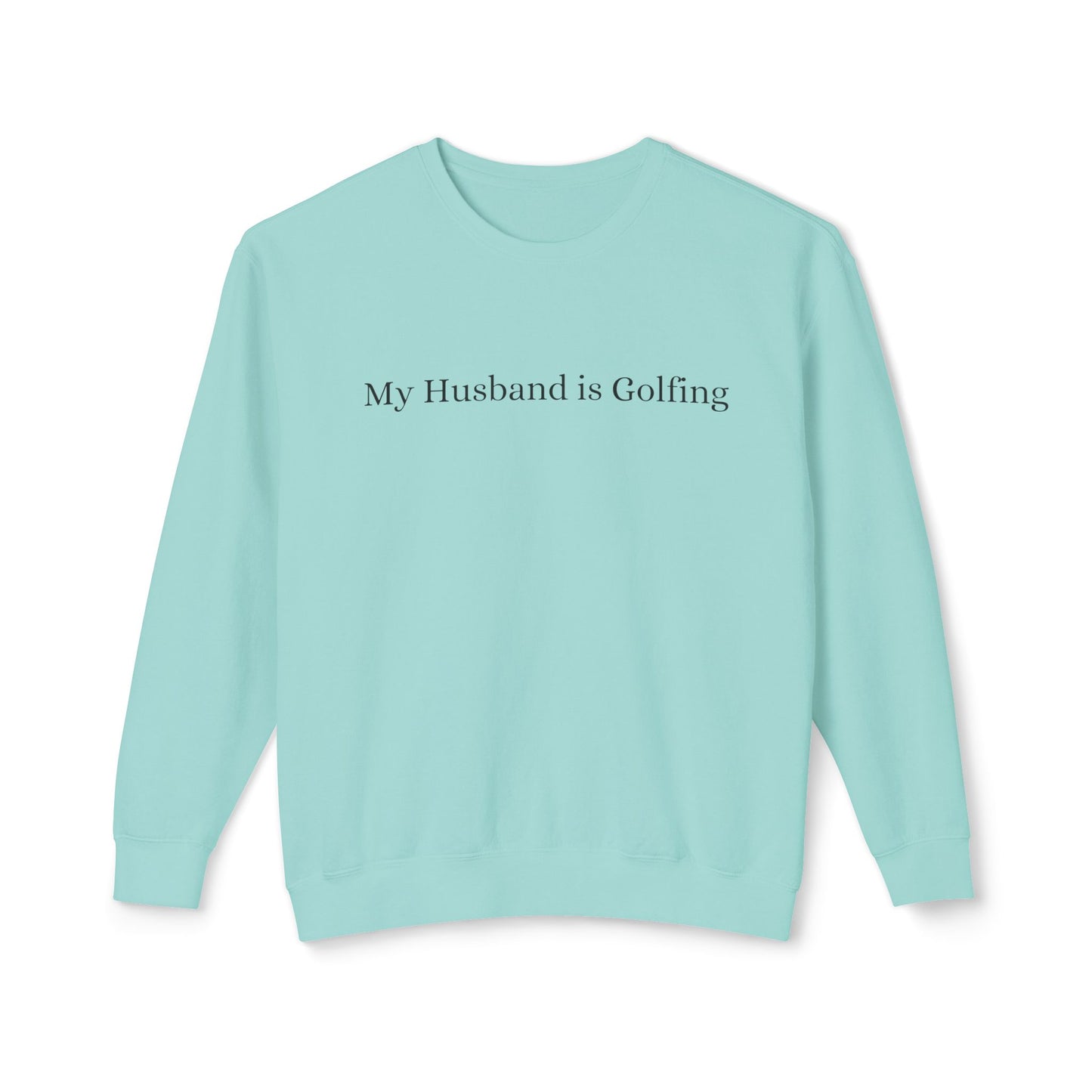 My Husband is Golfing Lightweight Crewneck Sweatshirt